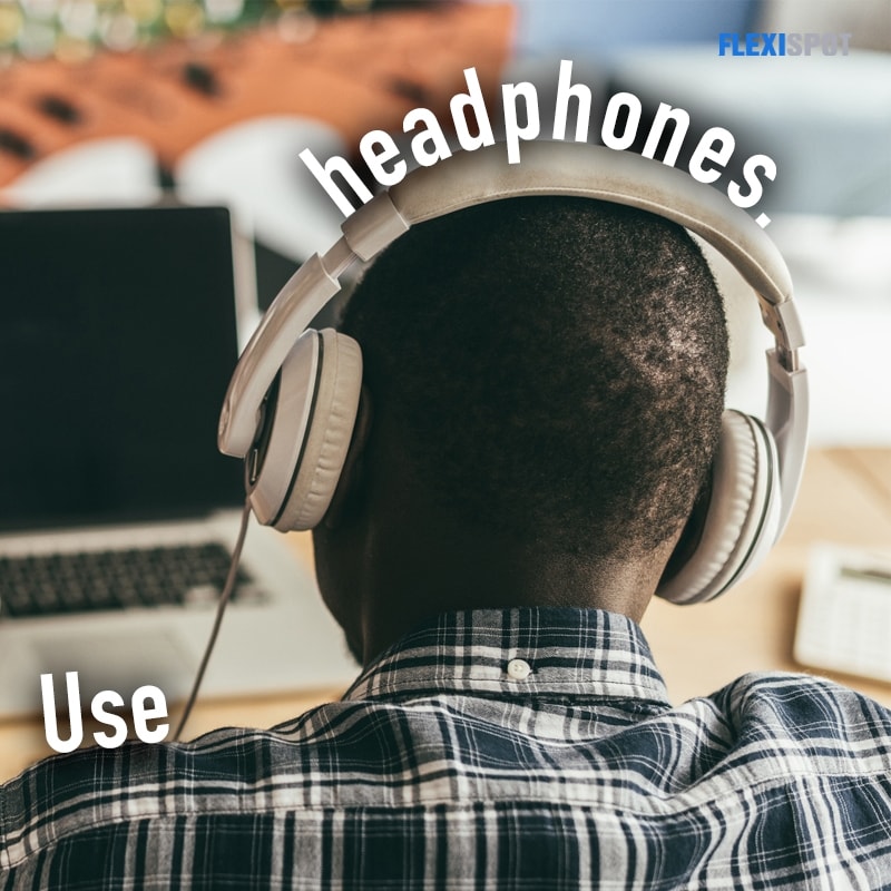 Use headphones.