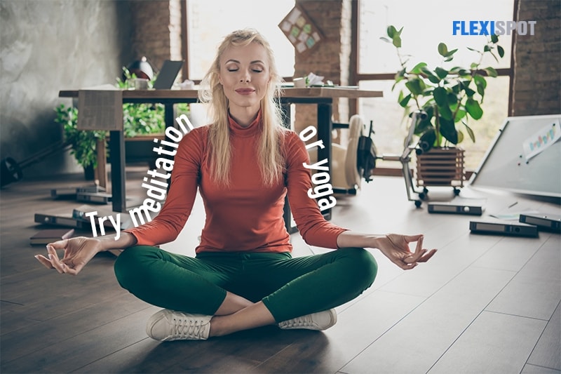 Try meditation and yoga