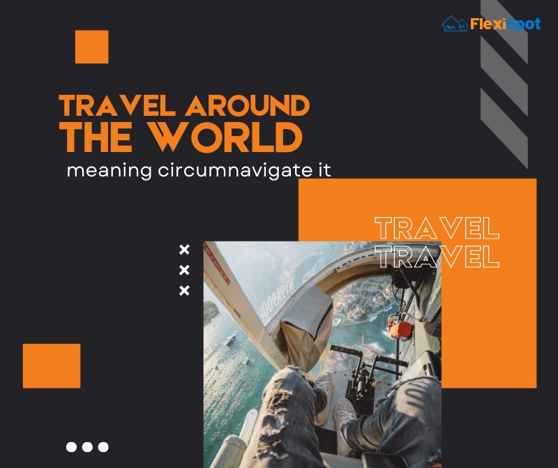 Travel around the globe, meaning circumnavigate it
