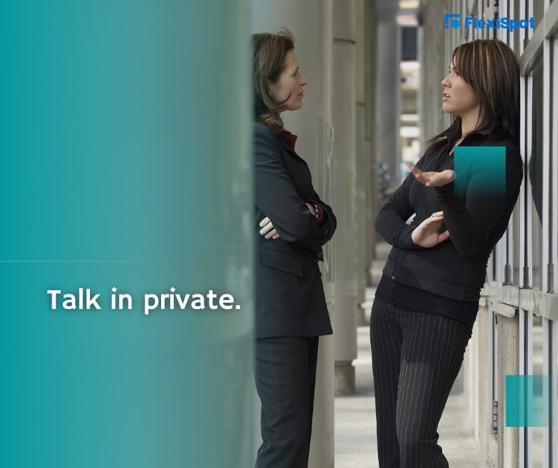Talk in private. 