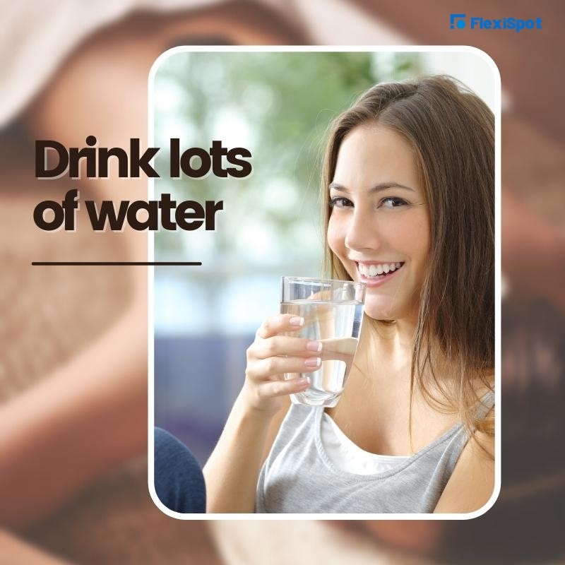 Drink lots of water. 