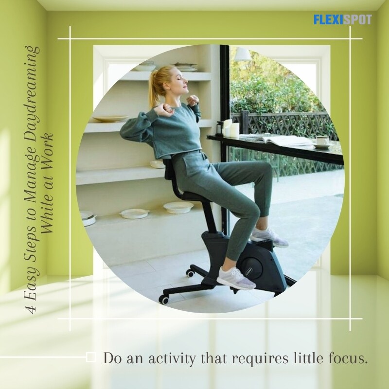 Do an activity that requires little focus. 