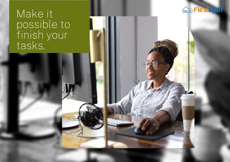 Make it possible to finish your tasks.