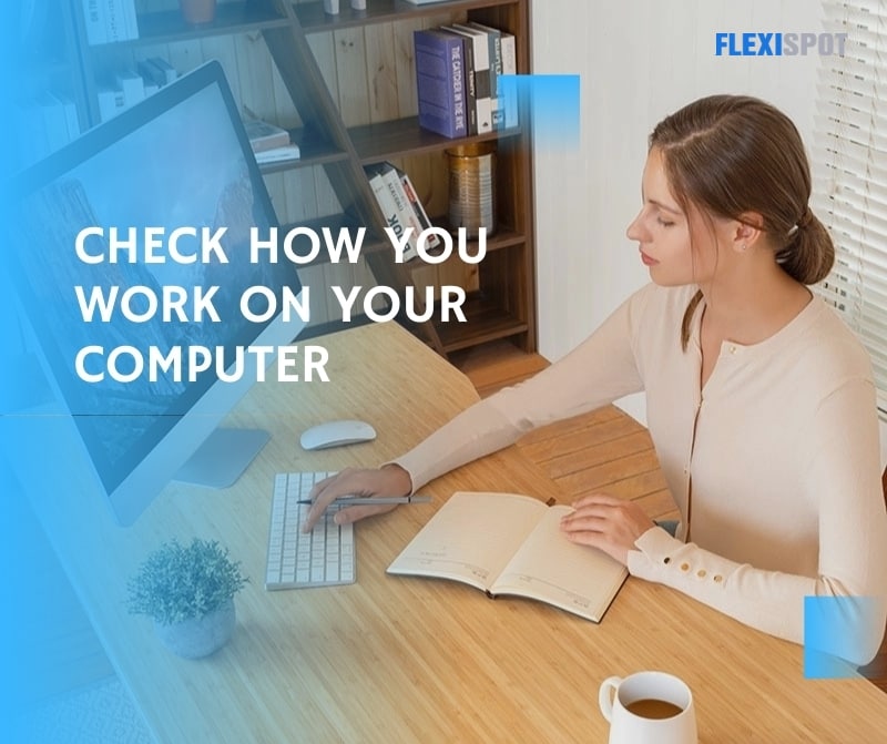 CHECK HOW YOU WORK ON YOUR COMPUTER