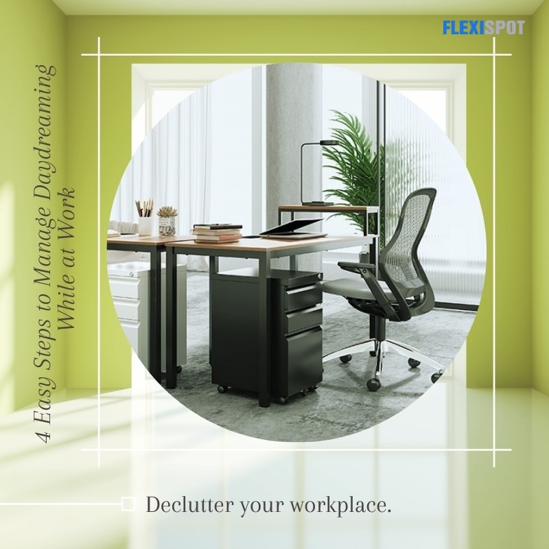 Declutter your workplace. 