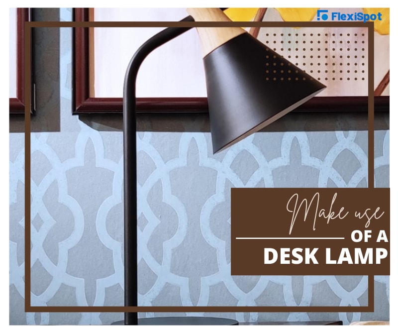 Make Use of a Desk Lamp