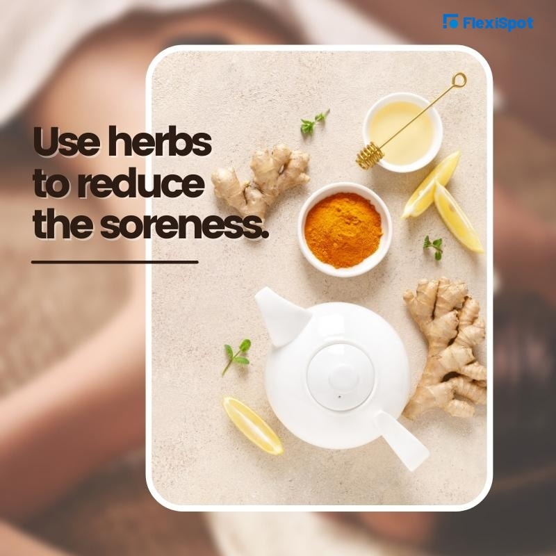 Use herbs to reduce the soreness.