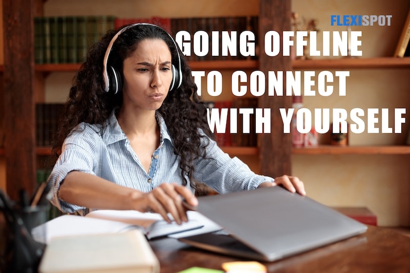 Going offline to connect with yourself