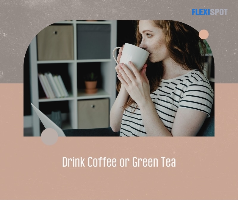 Drink Coffee or Green Tea